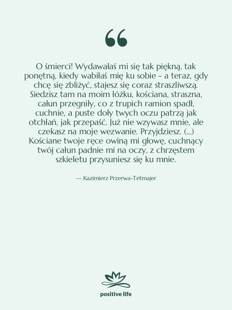 Cytat: Kazimierz Przerwa-Tetmajer - O śmierci! Wydawałaś mi się&hellip;