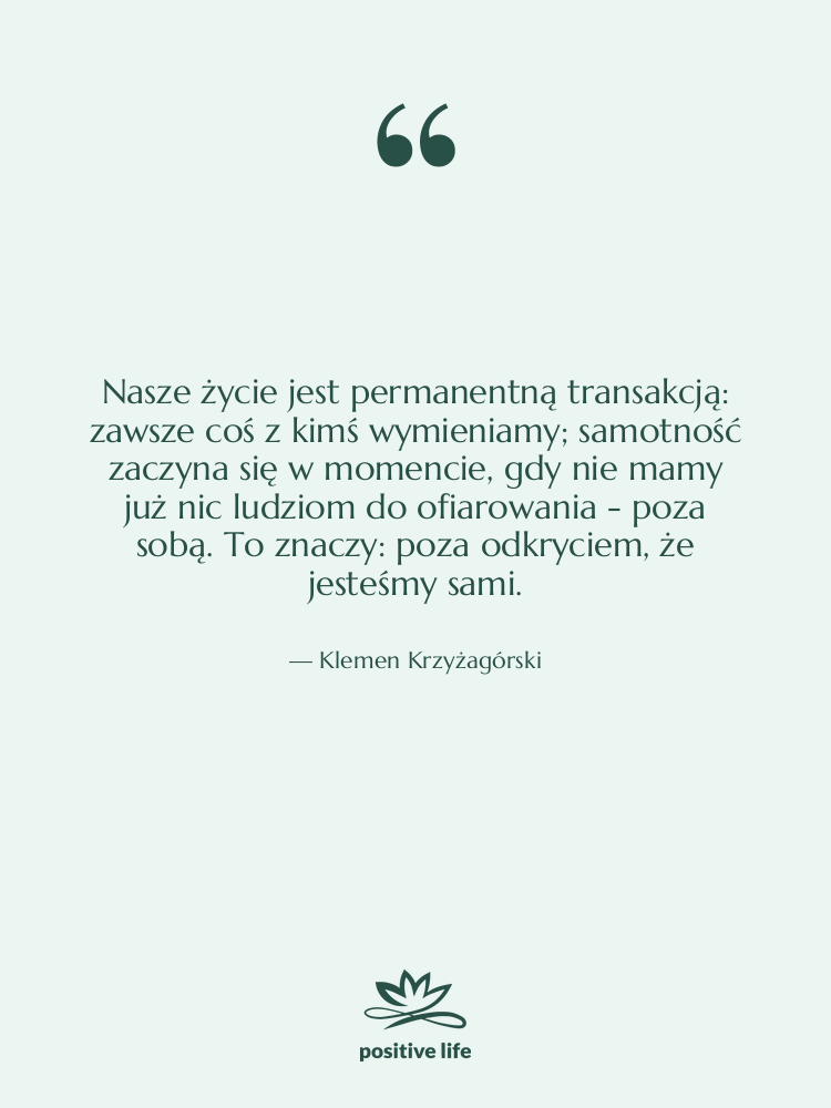Cytat: Klemen Krzyżagórski - Nasze życie jest permanentną transakcją:&hellip;