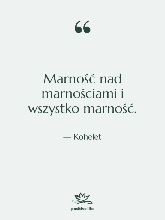Cytat: Kohelet - Marność nad marnościami i wszystko&hellip;