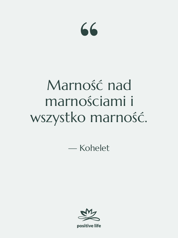 Cytat: Kohelet - Marność nad marnościami i wszystko&hellip;