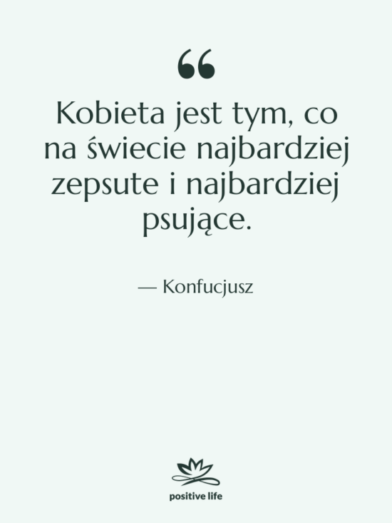 Cytat: Konfucjusz - Kobieta jest tym, co na&hellip;