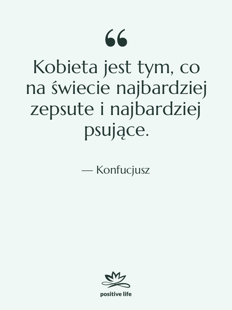 Cytat: Konfucjusz - Kobieta jest tym, co na&hellip;