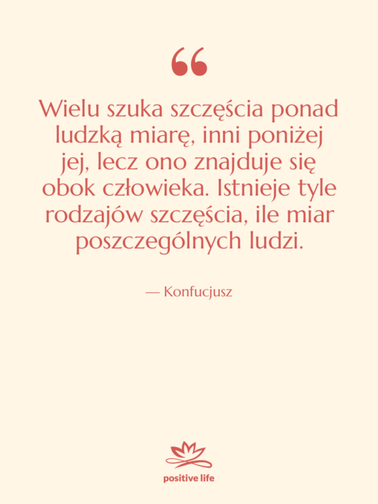 Cytat: Konfucjusz - Wielu szuka szczęścia ponad ludzką&hellip;