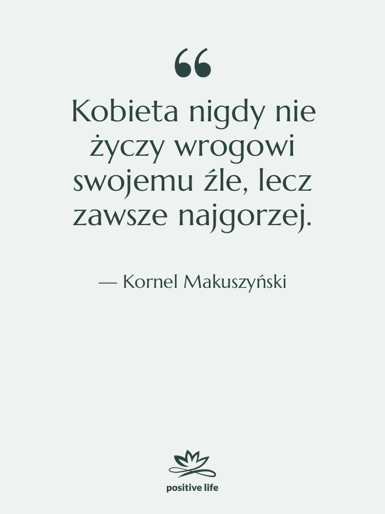 Cytat: Kornel Makuszyński - Kobieta nigdy nie życzy wrogowi&hellip;