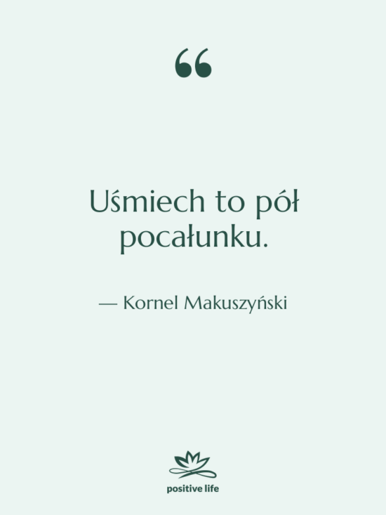 Cytat: Kornel Makuszyński - Uśmiech to pół pocałunku.