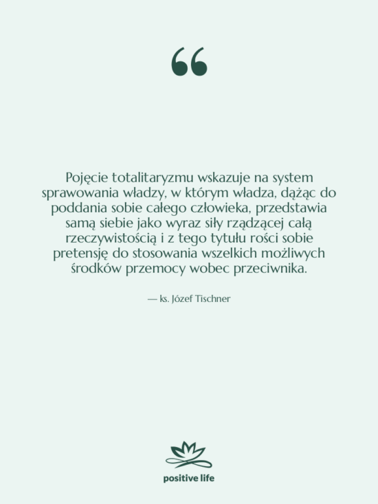 Cytat: ks. Józef Tischner - Pojęcie totalitaryzmu wskazuje na system&hellip;