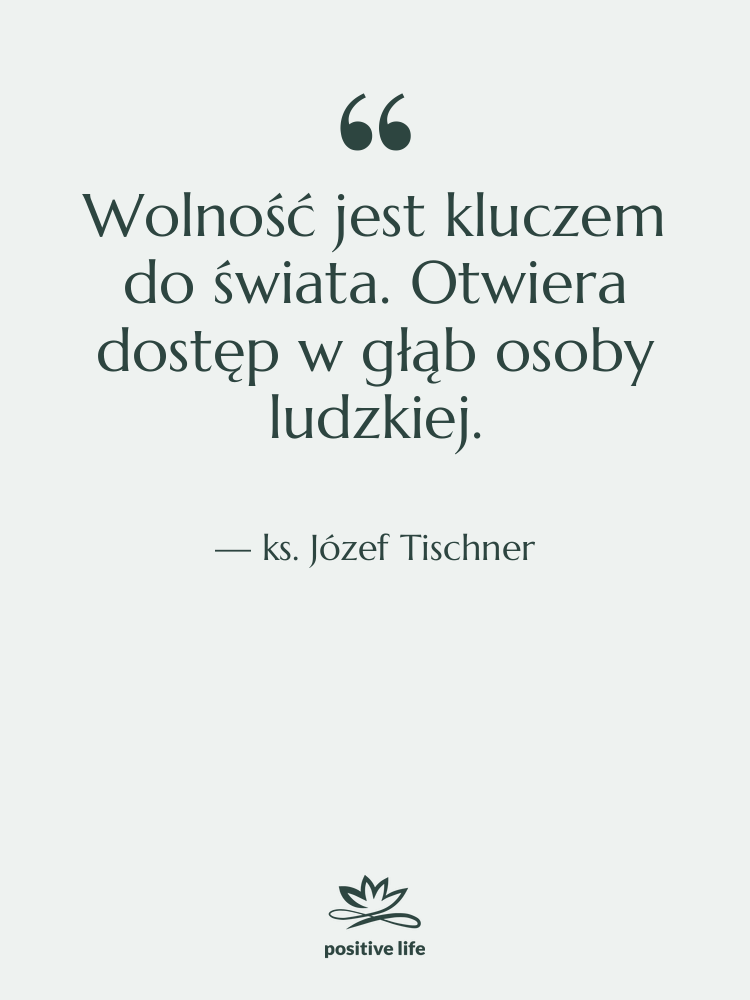 Cytat: ks. Józef Tischner - Wolność jest kluczem do świata.&hellip;