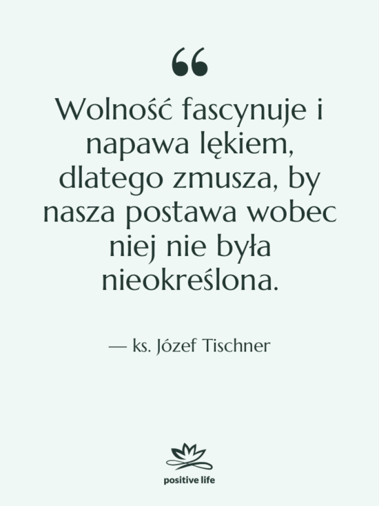 Cytat: ks. Józef Tischner - Wolność fascynuje i napawa lękiem,&hellip;
