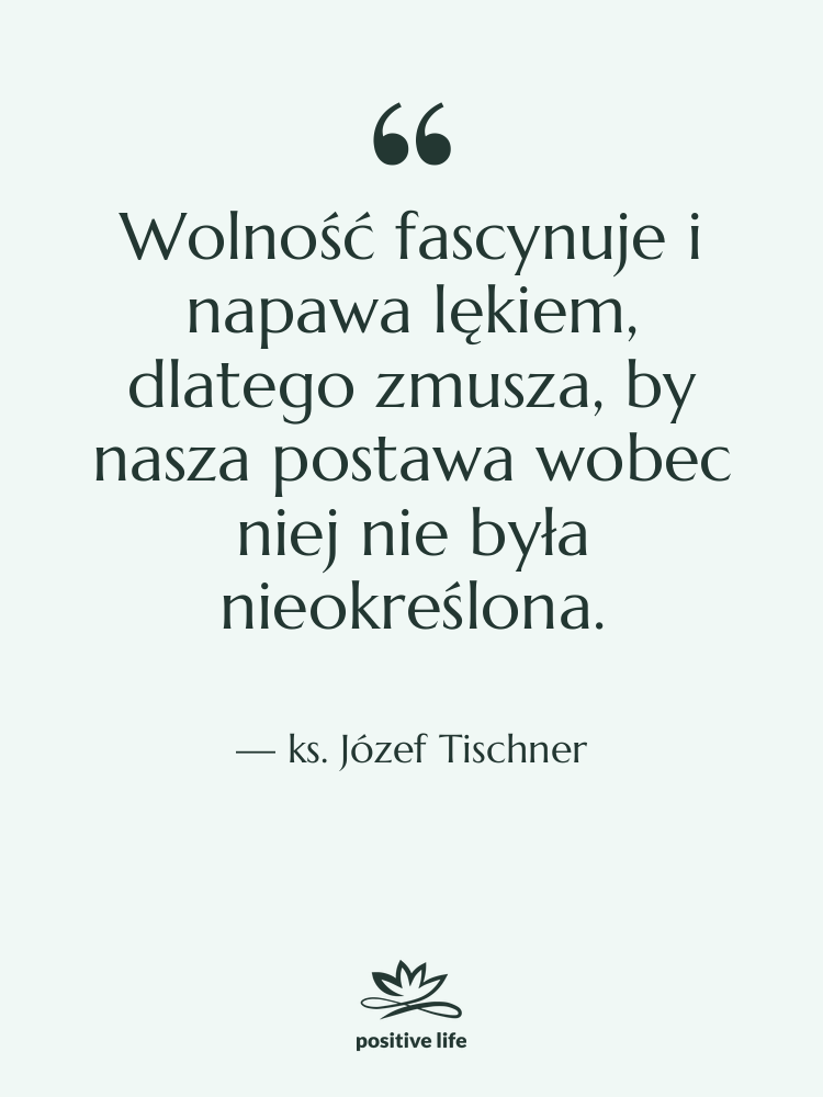Cytat: ks. Józef Tischner - Wolność fascynuje i napawa lękiem,&hellip;