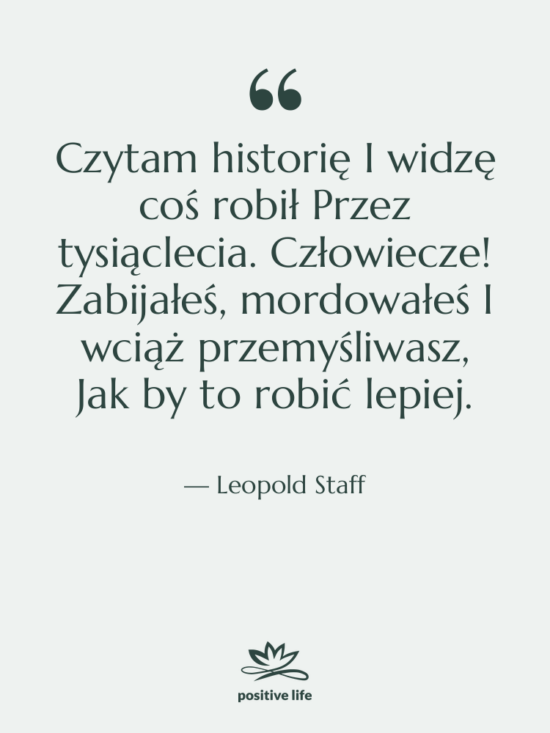Cytat: Leopold Staff - Czytam historię I widzę coś&hellip;