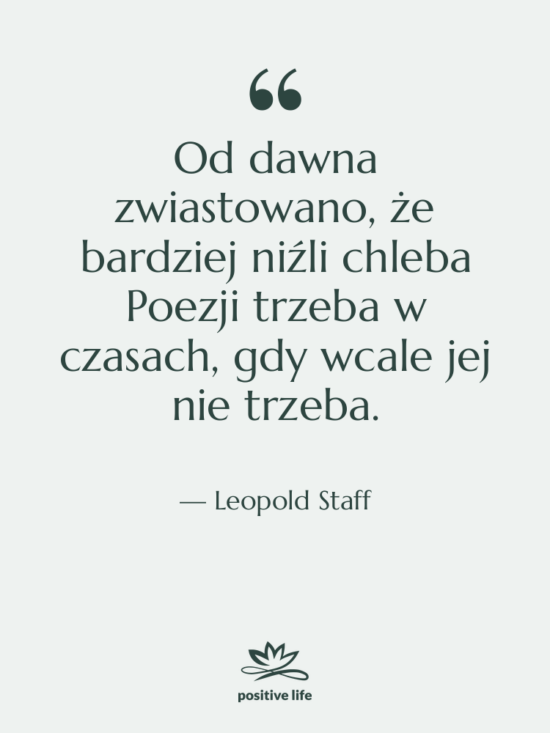 Cytat: Leopold Staff - Od dawna zwiastowano, że bardziej&hellip;