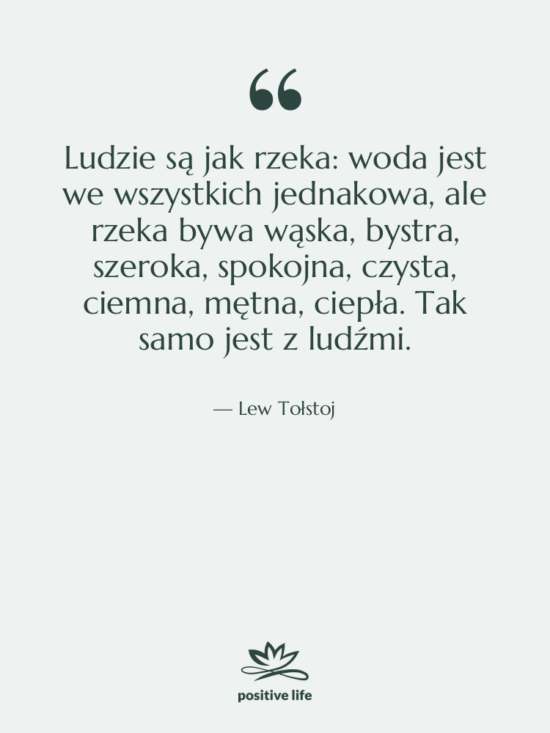 Cytat: Lew Tołstoj - Ludzie są jak rzeka: woda&hellip;
