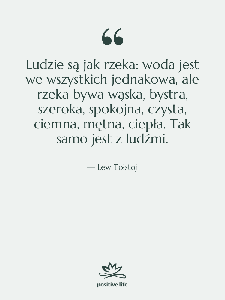 Cytat: Lew Tołstoj - Ludzie są jak rzeka: woda&hellip;