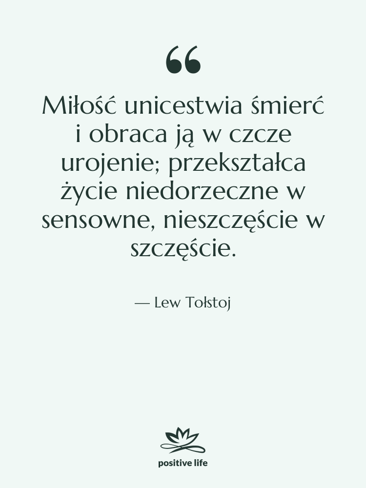 Cytat: Lew Tołstoj - Miłość unicestwia śmierć i obraca&hellip;