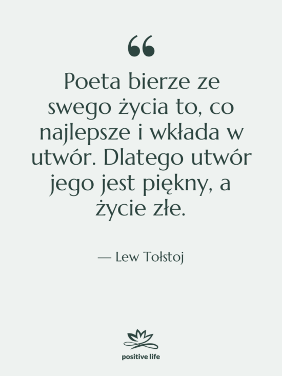 Cytat: Lew Tołstoj - Poeta bierze ze swego życia&hellip;