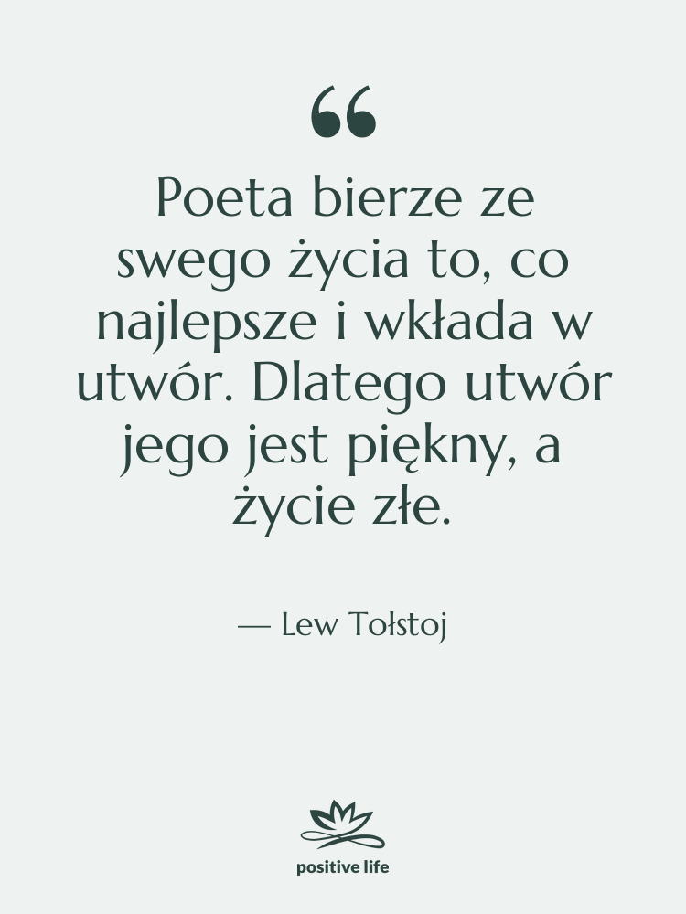 Cytat: Lew Tołstoj - Poeta bierze ze swego życia&hellip;