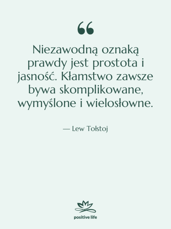 Cytat: Lew Tołstoj - Niezawodną oznaką prawdy jest prostota&hellip;