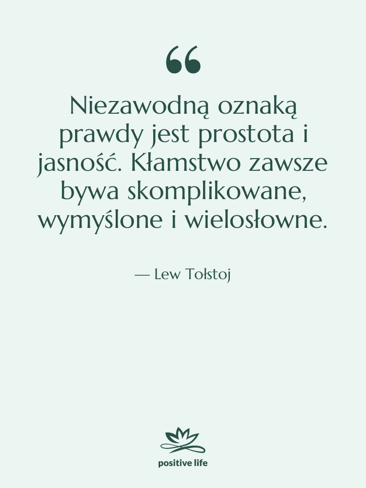 Cytat: Lew Tołstoj - Niezawodną oznaką prawdy jest prostota&hellip;
