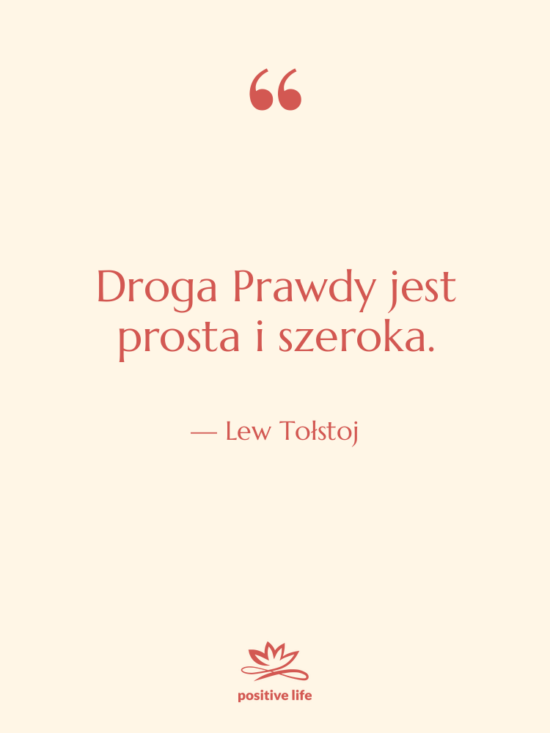 Cytat: Lew Tołstoj - Droga Prawdy jest prosta i&hellip;