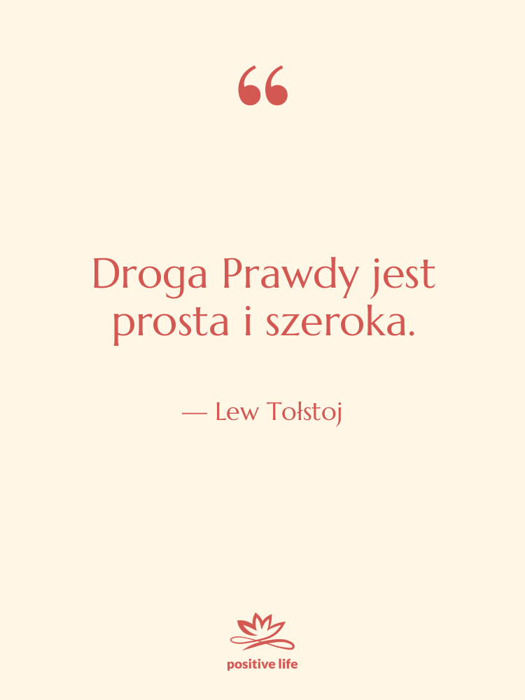 Cytat: Lew Tołstoj - Droga Prawdy jest prosta i&hellip;