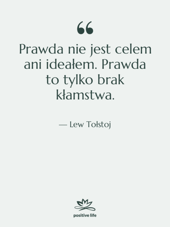 Cytat: Lew Tołstoj - Prawda nie jest celem ani&hellip;