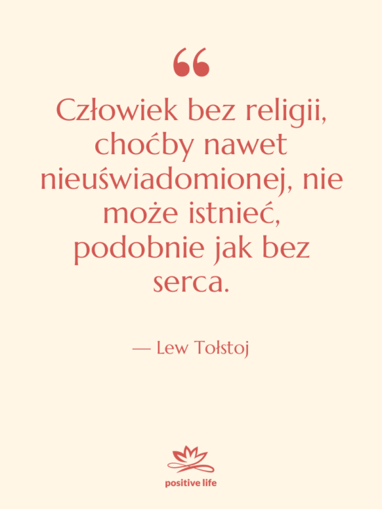 Cytat: Lew Tołstoj - Człowiek bez religii, choćby nawet&hellip;