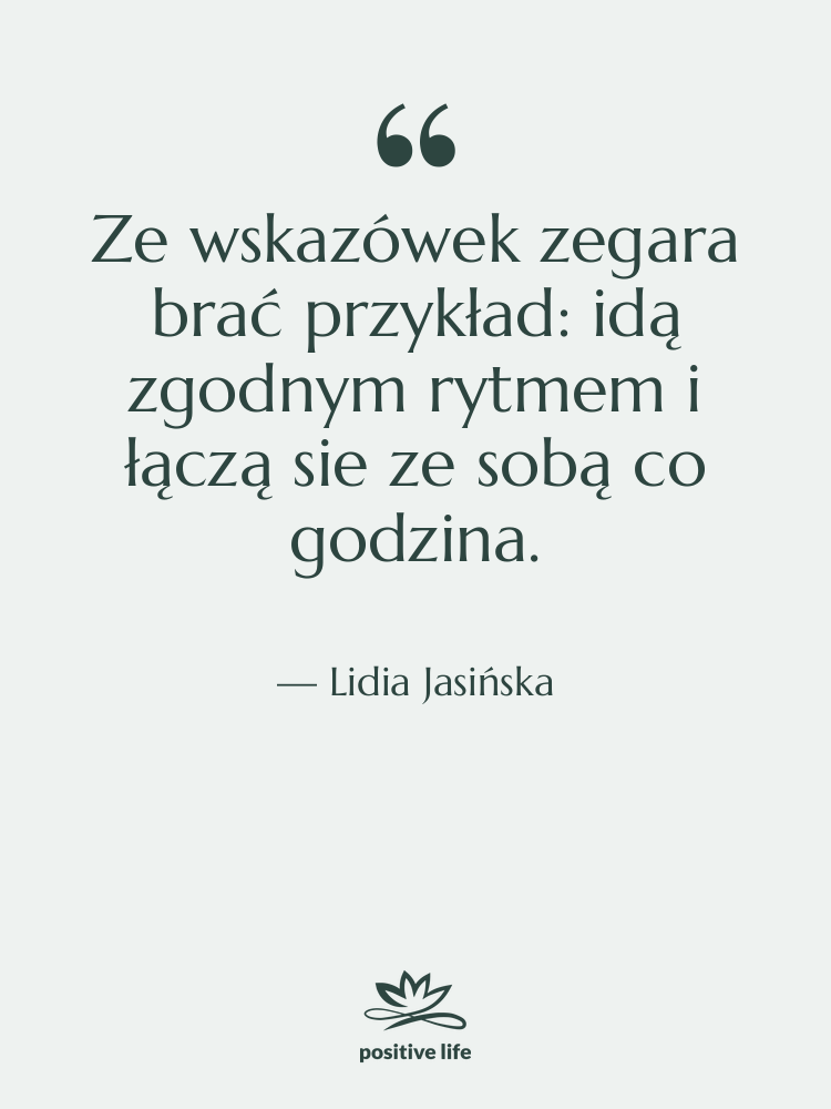 Cytat: Lidia Jasińska - Ze wskazówek zegara brać przykład:&hellip;
