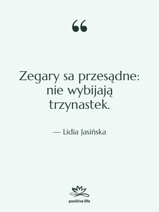 Cytat: Lidia Jasińska - Zegary sa przesądne: nie wybijają&hellip;
