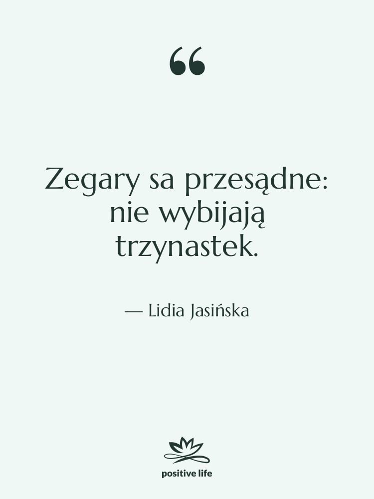 Cytat: Lidia Jasińska - Zegary sa przesądne: nie wybijają&hellip;