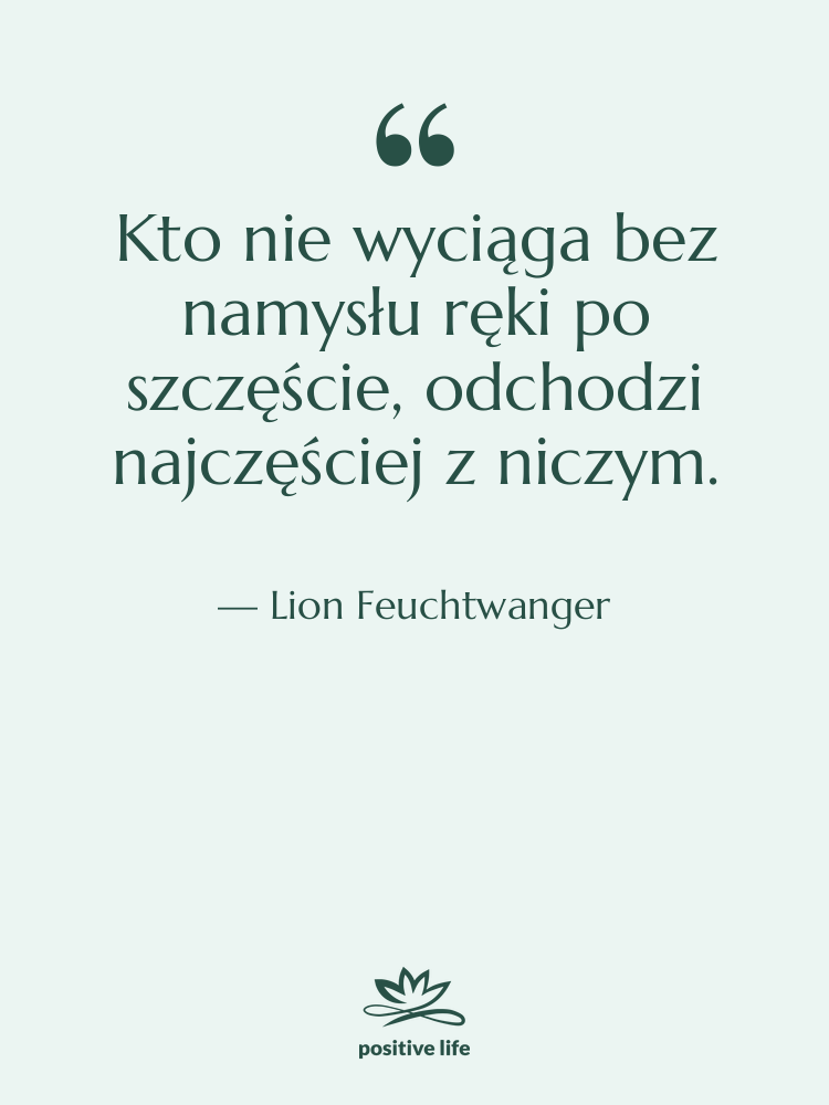 Cytat: Lion Feuchtwanger - Kto nie wyciąga bez namysłu&hellip;