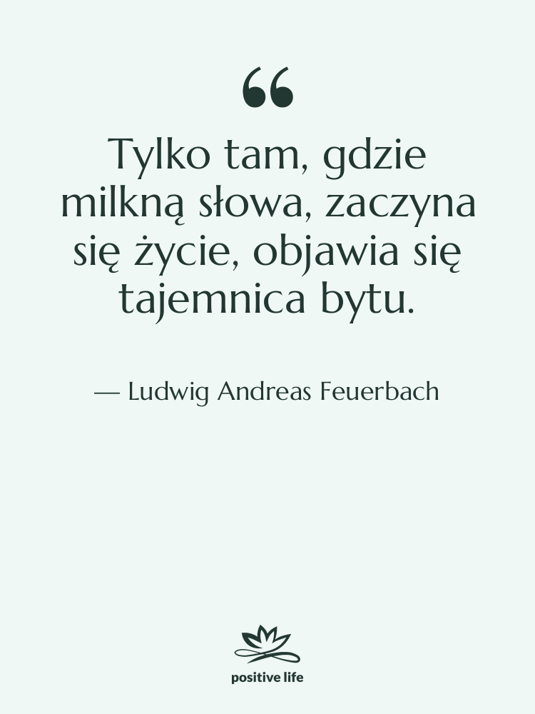 Cytat: Ludwig Andreas Feuerbach - Tylko tam, gdzie milkną słowa,&hellip;