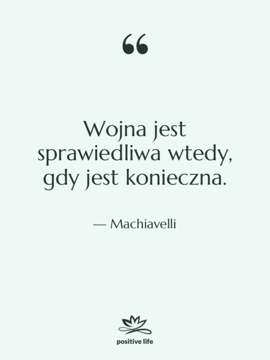 Cytat: Machiavelli - Wojna jest sprawiedliwa wtedy, gdy&hellip;