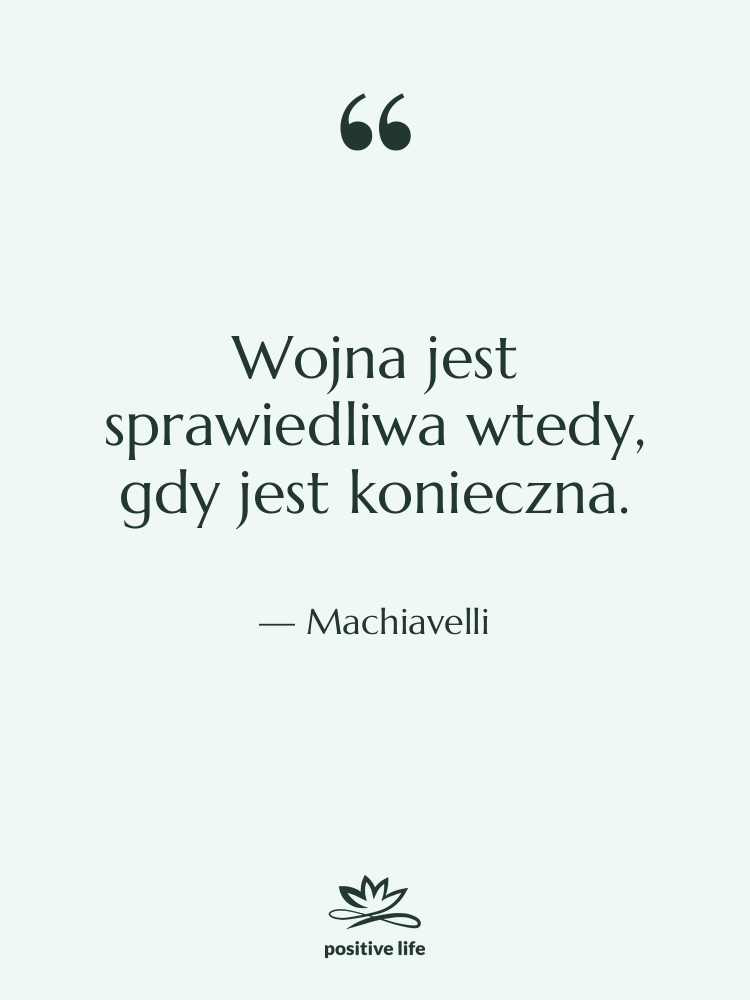 Cytat: Machiavelli - Wojna jest sprawiedliwa wtedy, gdy&hellip;