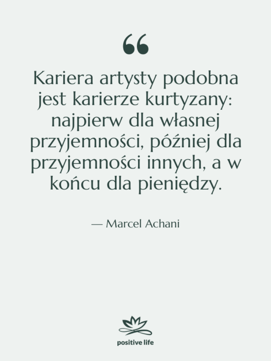 Cytat: Marcel Achani - Kariera artysty podobna jest karierze&hellip;
