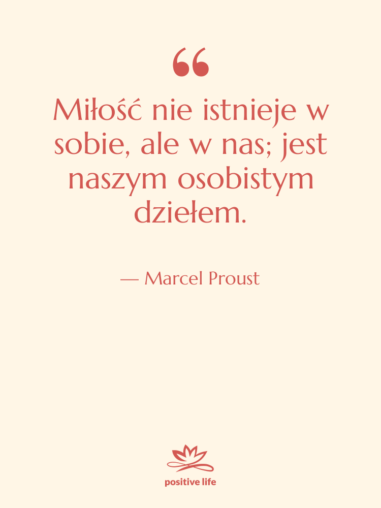 Cytat: Marcel Proust - Miłość nie istnieje w sobie,&hellip;