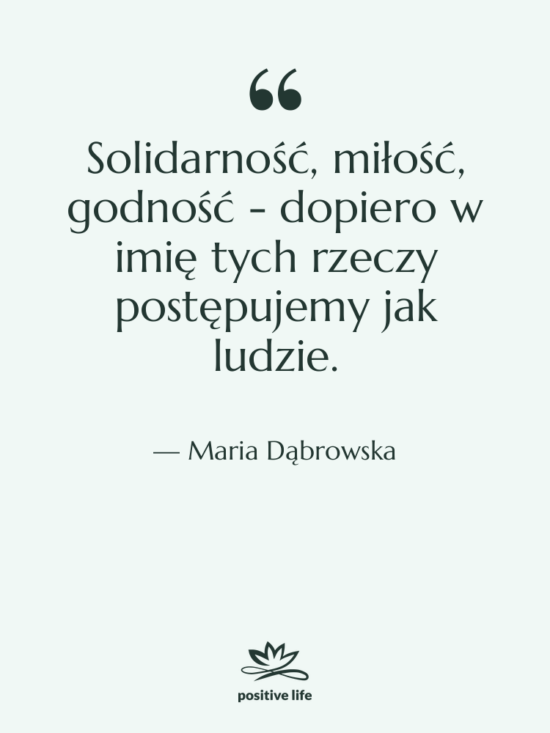 Cytat: Maria Dąbrowska - Solidarność, miłość, godność - dopiero&hellip;