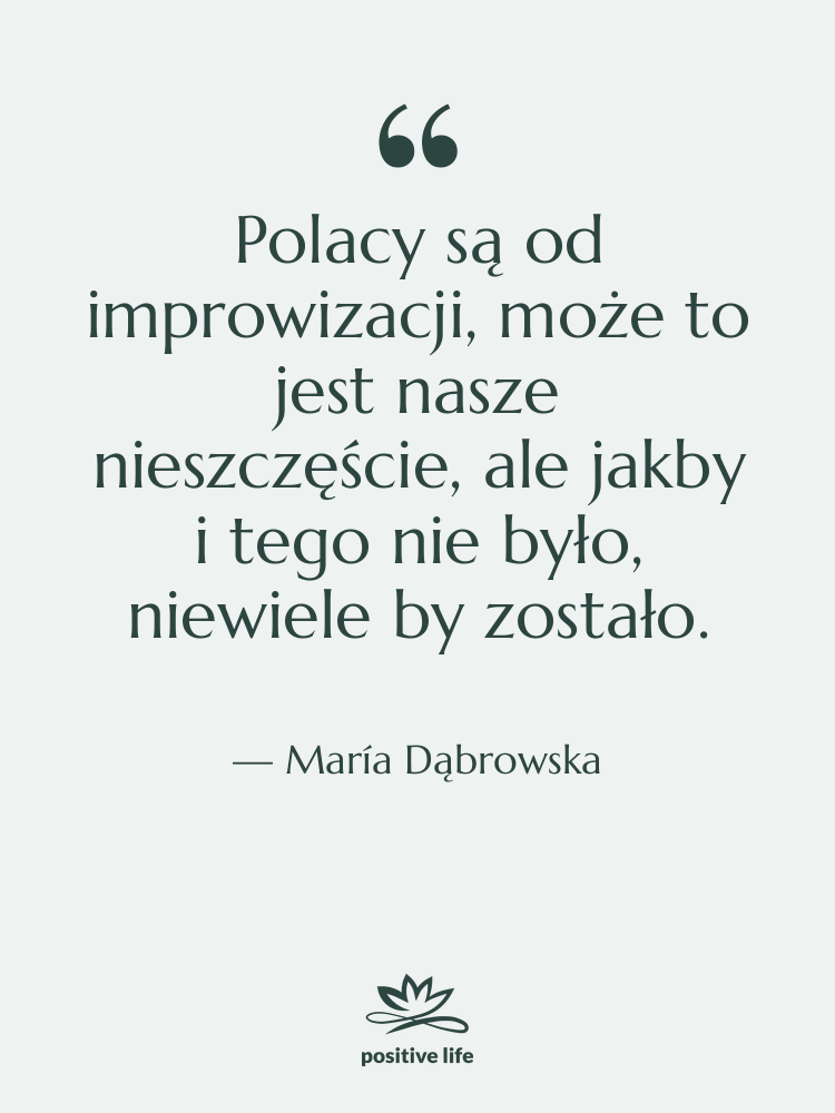 Cytat: María Dąbrowska - Polacy są od improwizacji, może&hellip;