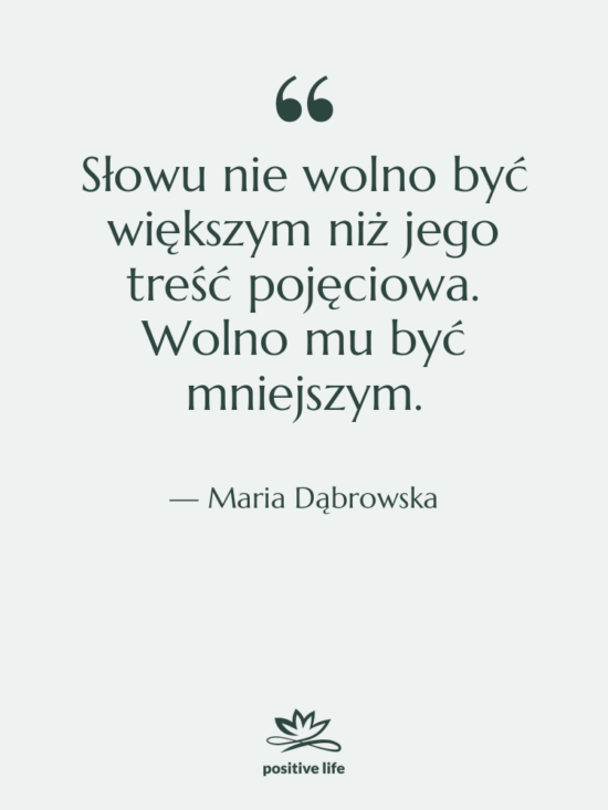 Cytat: Maria Dąbrowska - Słowu nie wolno być większym&hellip;