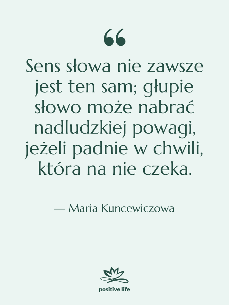 Cytat: Maria Kuncewiczowa - Sens słowa nie zawsze jest&hellip;
