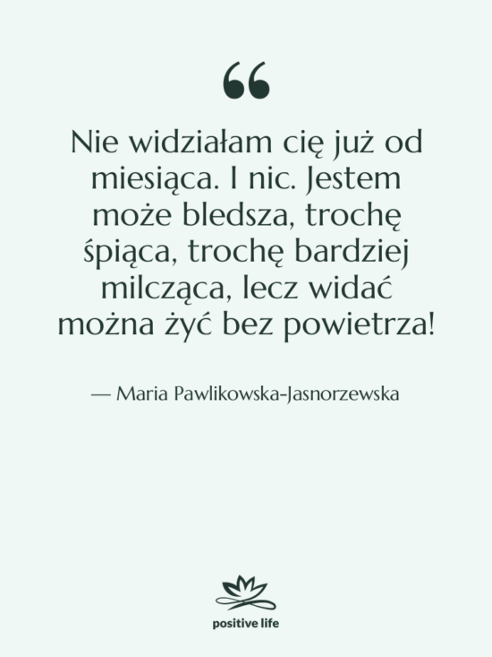 Cytat: Maria Pawlikowska-Jasnorzewska - Nie widziałam cię już od&hellip;