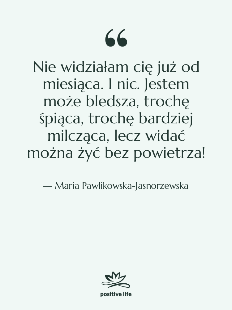 Cytat: Maria Pawlikowska-Jasnorzewska - Nie widziałam cię już od&hellip;