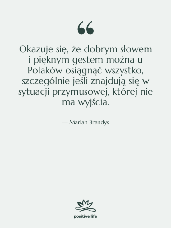 Cytat: Marian Brandys - Okazuje się, że dobrym słowem&hellip;