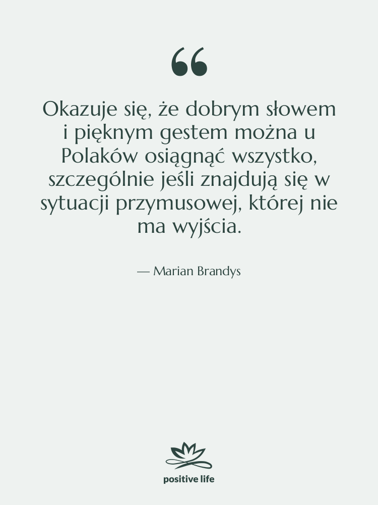Cytat: Marian Brandys - Okazuje się, że dobrym słowem&hellip;