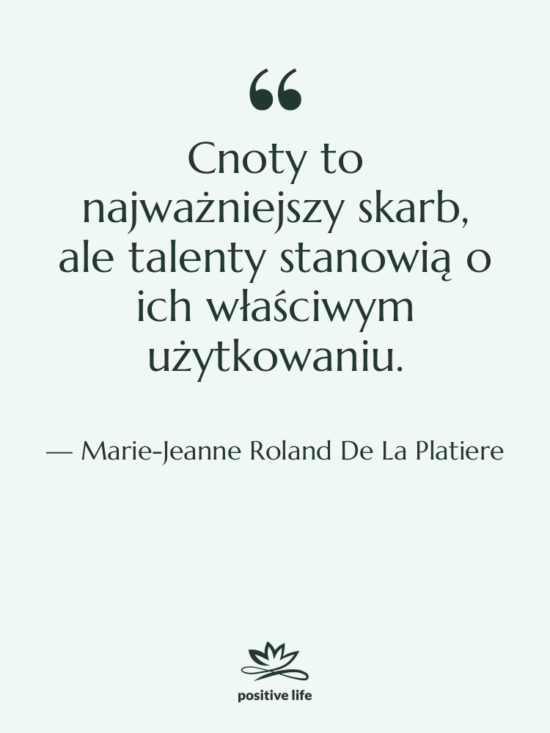 Cytat: Marie-Jeanne Roland De La Platiere - Cnoty to najważniejszy skarb, ale&hellip;