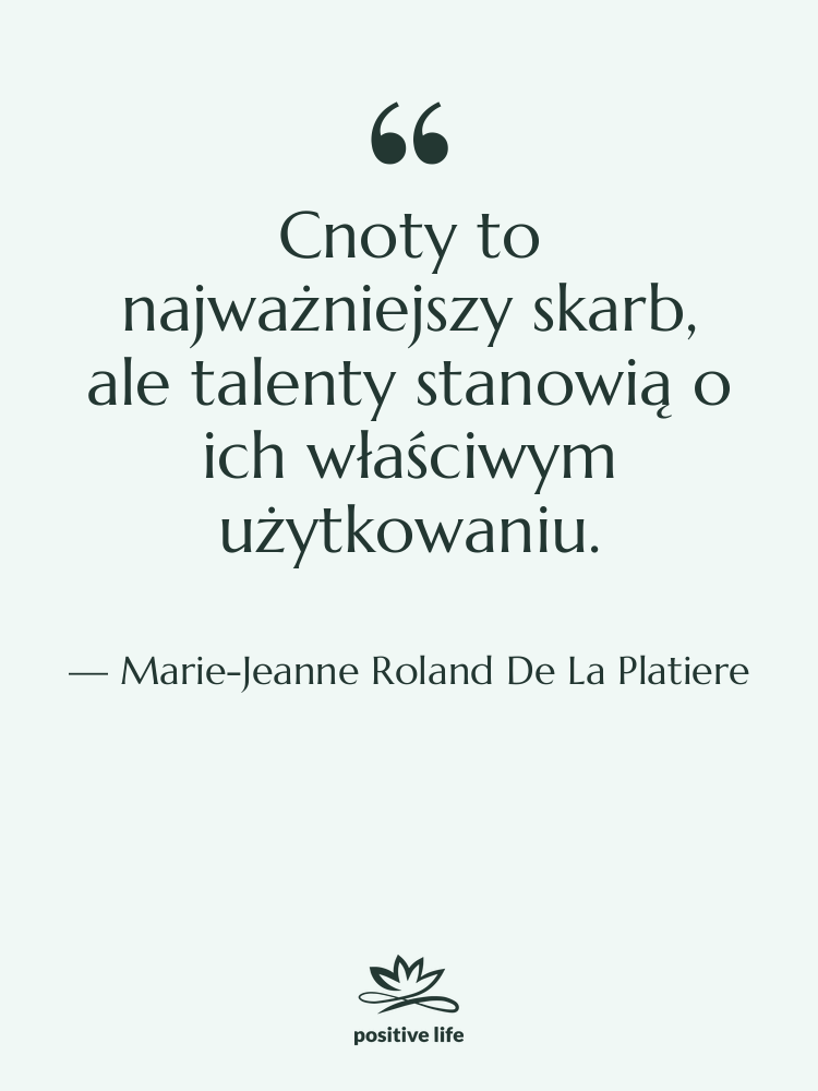 Cytat: Marie-Jeanne Roland De La Platiere - Cnoty to najważniejszy skarb, ale&hellip;