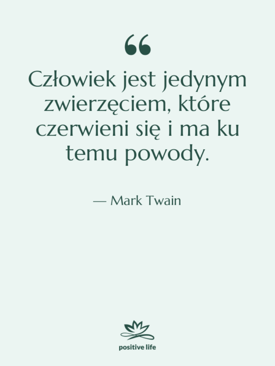 Cytat: Mark Twain - Człowiek jest jedynym zwierzęciem, które&hellip;