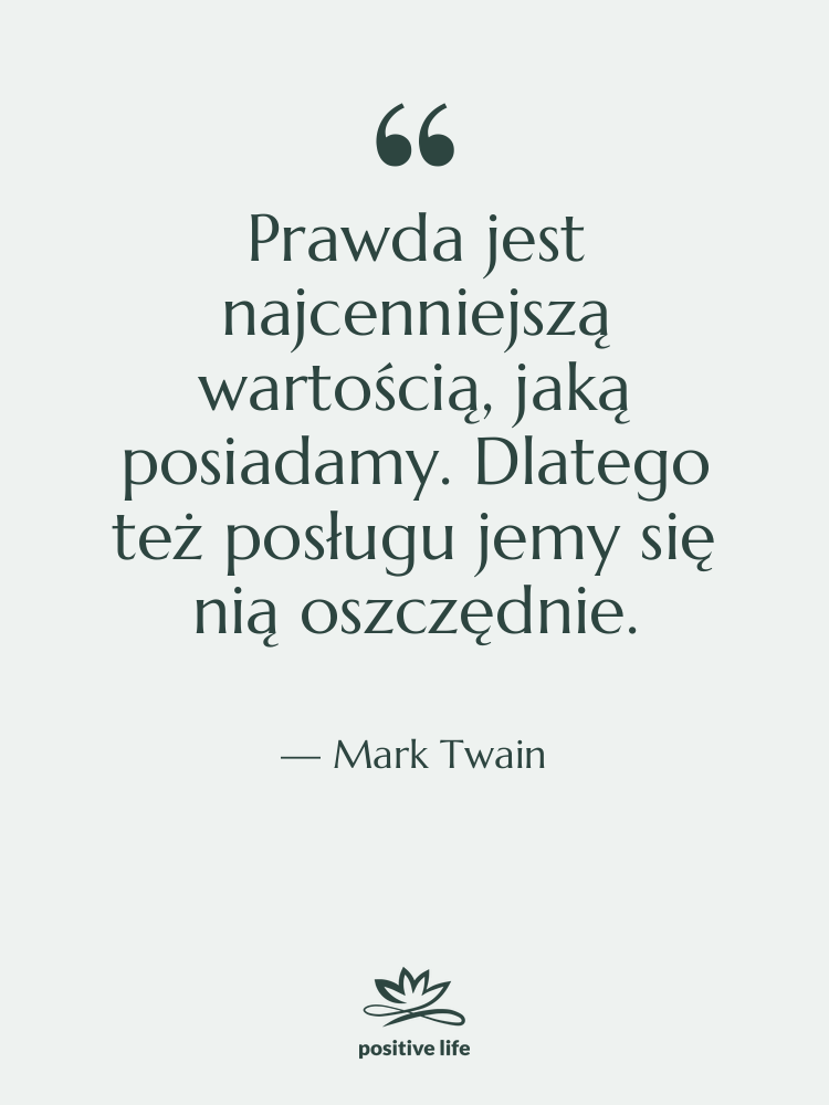 Cytat: Mark Twain - Prawda jest najcenniejszą wartością, jaką&hellip;