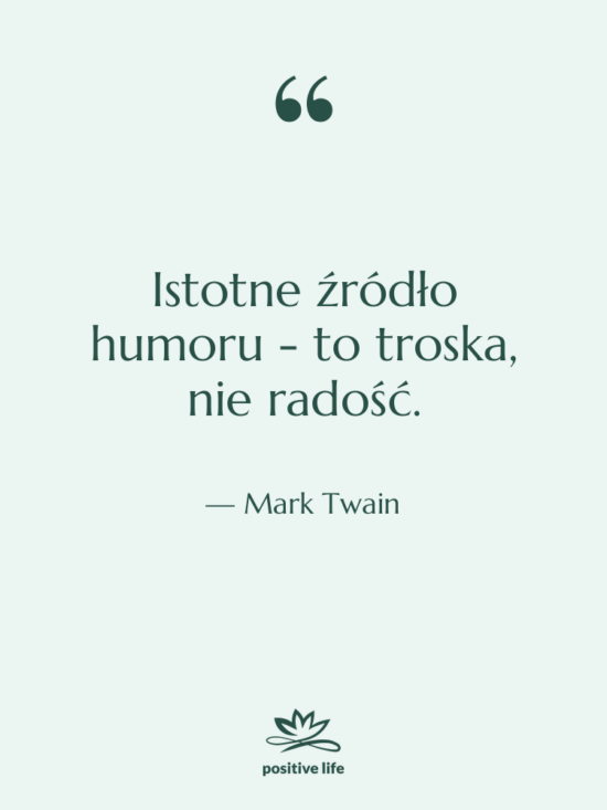 Cytat: Mark Twain - Istotne źródło humoru - to&hellip;