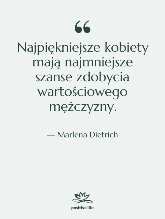 Cytat: Marlena Dietrich - Najpiękniejsze kobiety mają najmniejsze szanse&hellip;