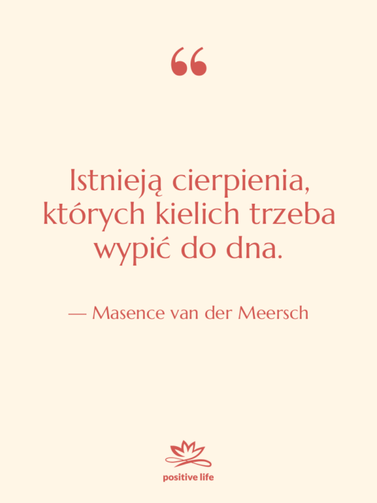 Cytat: Masence van der Meersch - Istnieją cierpienia, których kielich trzeba&hellip;